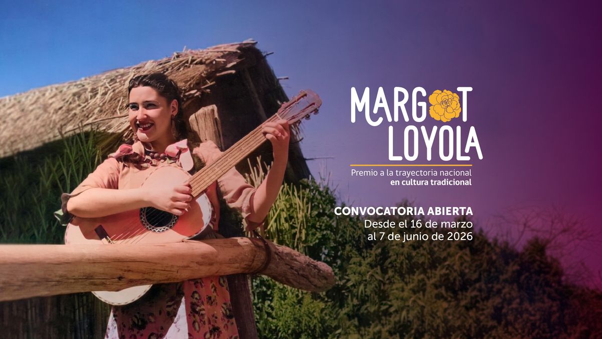 ABREN CONVOCATORIA 2026 DEL PREMIO A LA TRAYECTORIA NACIONAL EN CULTURA TRADICIONAL MARGOT LOYOLA PALACIOS
