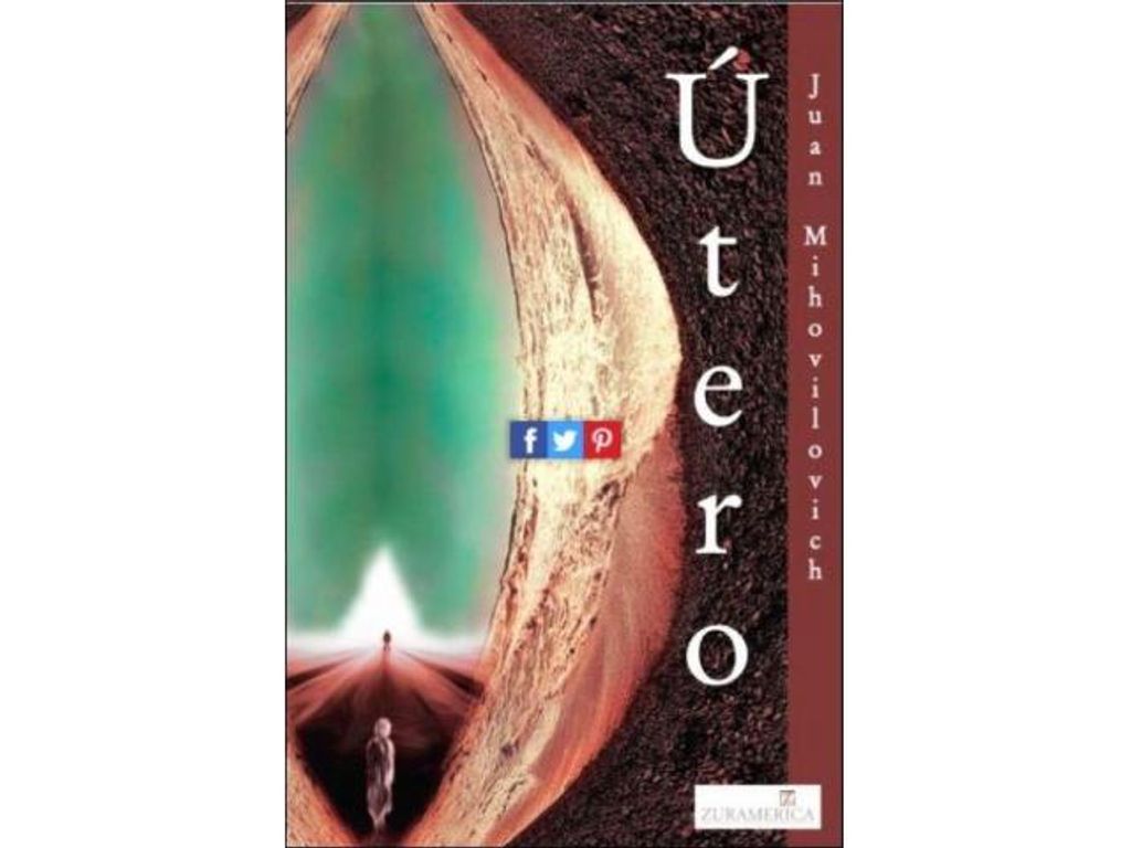 EL ÚLTIMO LIBRO DE JUAN MIHOVILOVICH: ÚTERO EL ÚLTIMO LIBRO DE JUAN MIHOVILOVICH: ÚTERO